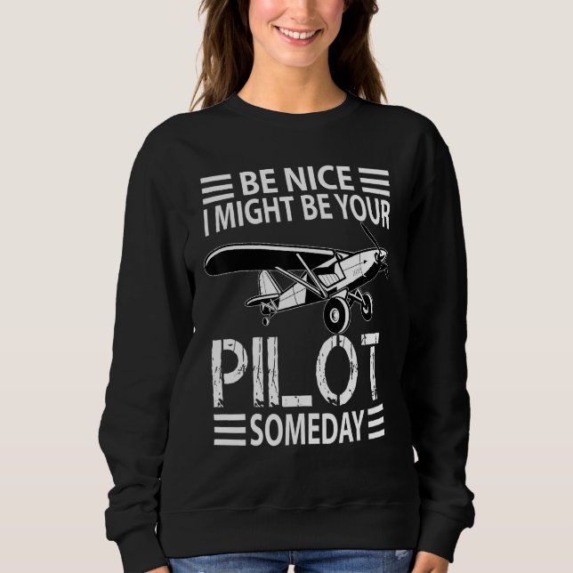 Be Nice I Might Be Your Pilot  Aviation Aircraft M Sweatshirt (Front)