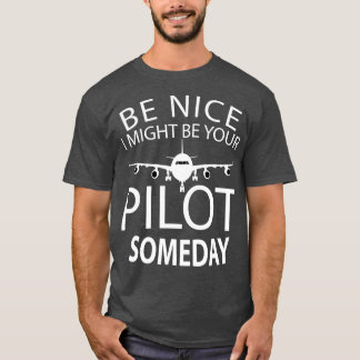Be Nice I Might Be Your Pilot Funny Aviation Aircr T-Shirt