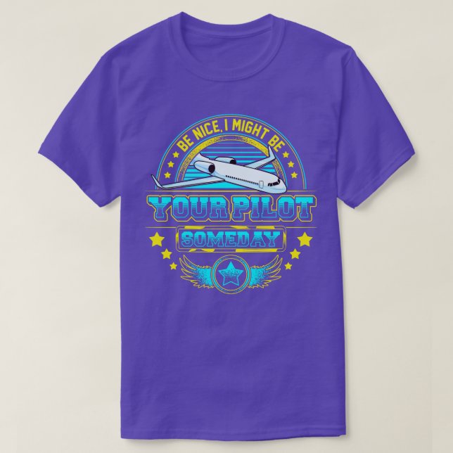 Be Nice I Might Be Your Pilot Someday Airplane 1 T-Shirt (Design Front)
