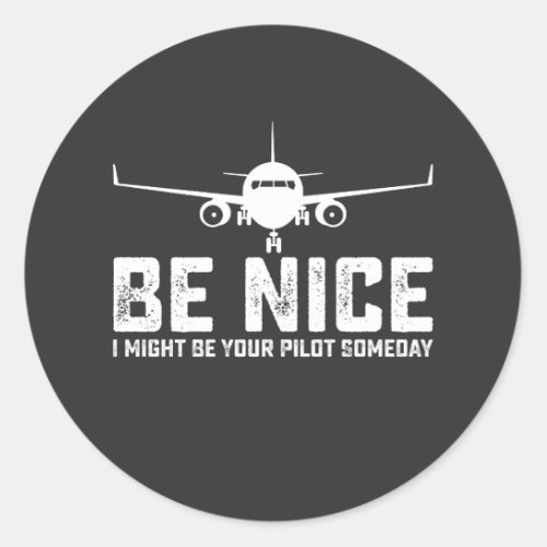 Be Nice I Might Be Your Pilot Someday Classic Round Sticker