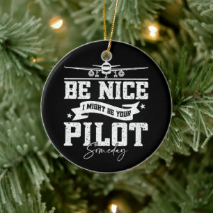 Be Nice I Might Be Your Pilot Someday Funny Dad Ceramic Ornament