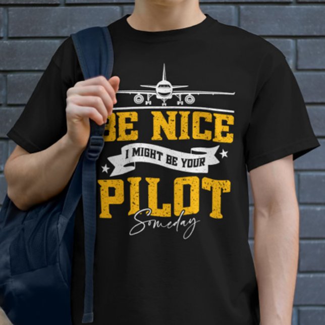 Be Nice I Might Be Your Pilot Someday Funny Pilot  T-Shirt (Creator Uploaded)