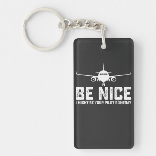 Be Nice I Might Be Your Pilot Someday Keychain