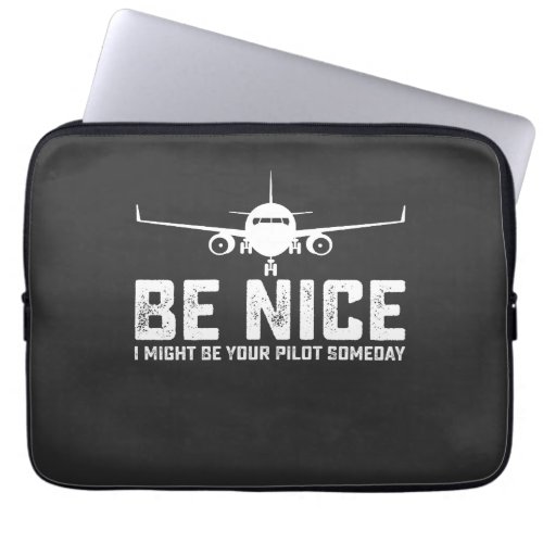 Be Nice I Might Be Your Pilot Someday Laptop Sleeve