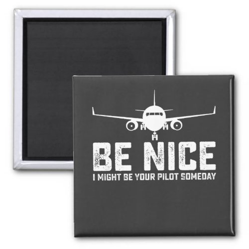 Be Nice I Might Be Your Pilot Someday Magnet