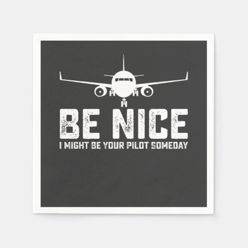 Be Nice I Might Be Your Pilot Someday Napkins