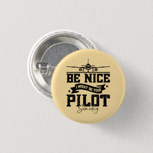 Be Nice I Might Be Your Pilot Someday Pilot Dad Button