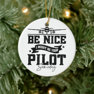 Be Nice I Might Be Your Pilot Someday Pilot Dad Ceramic Ornament