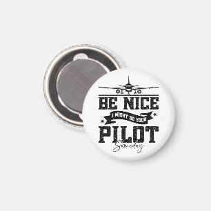 Be Nice I Might Be Your Pilot Someday Pilot Dad Magnet