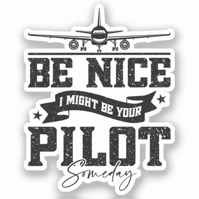 Be Nice I Might Be Your Pilot Someday Pilot Dad Sticker (Front)