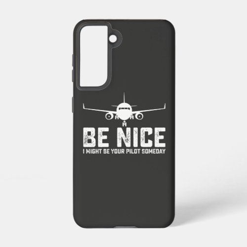 Be Nice I Might Be Your Pilot Someday Samsung Galaxy S21 Case