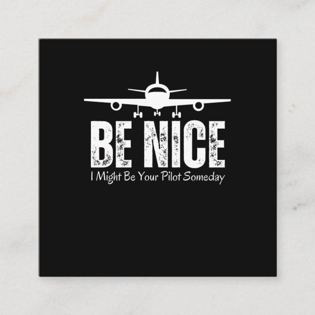 Be Nice I Might Be Your Pilot Someday Square Business Card (Front)