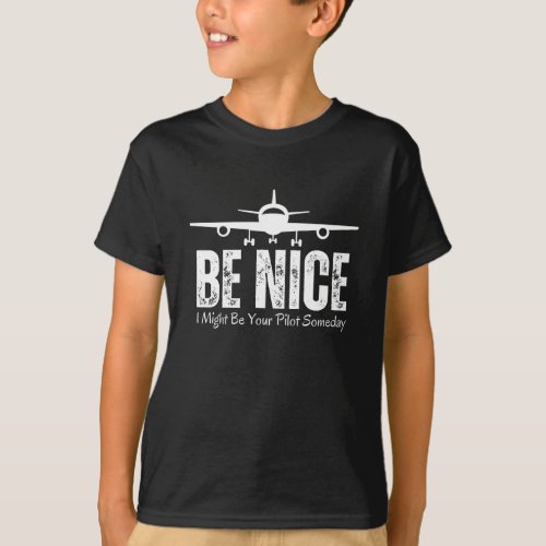 Be Nice I Might Be Your Pilot Someday T_Shirt