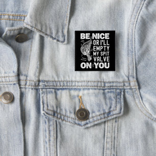 Be Nice I'll Empty My Spit Valve Baroque Musette Button