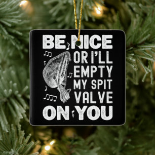Be Nice I'll Empty My Spit Valve Baroque Musette Ceramic Ornament