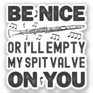 Be Nice I'll Empty My Spit Valve Clarinet Lovers Sticker