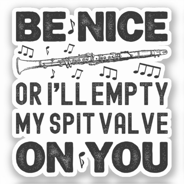 Be Nice I'll Empty My Spit Valve Clarinet Lovers Sticker (Front)
