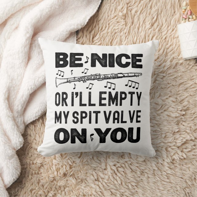 Be Nice I'll Empty My Spit Valve Clarinet Lovers Throw Pillow (Blanket)