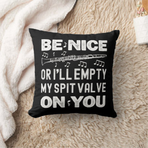 Be Nice I'll Empty My Spit Valve Clarinet Player Throw Pillow