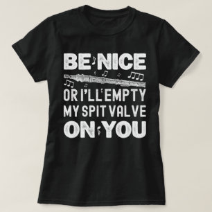 Be Nice I'll Empty My Spit Valve Flageolet Player T-Shirt