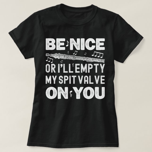Be Nice I'll Empty My Spit Valve Flageolet Player T-Shirt (Design Front)