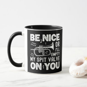 Be Nice I'll Empty My Spit Valve Flugelhorn Funny Mug