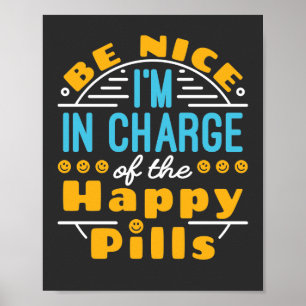 Be Nice I'm In Charge of Happy Pills Pharmacist T- Poster
