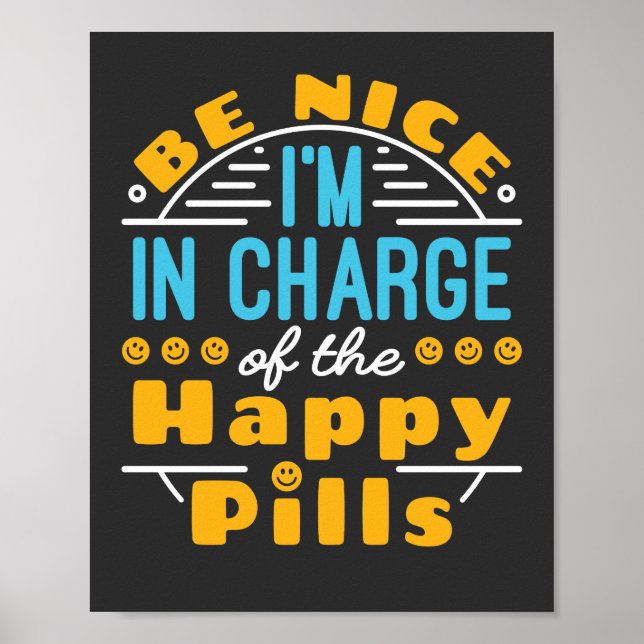 Be Nice I'm In Charge of Happy Pills Pharmacist T- Poster (Front)