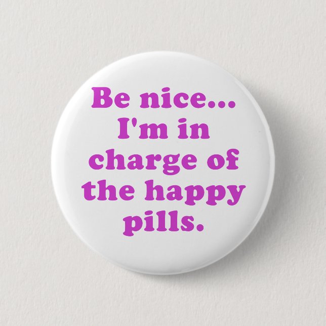 Be Nice Im in Charge of the Happy Pills Button (Front)