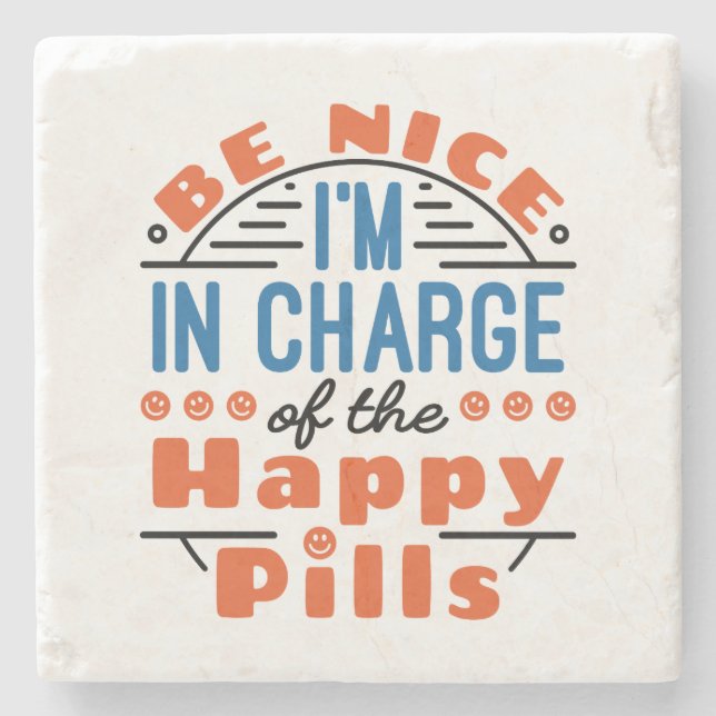 Be Nice I'm in Charge of the Happy Pills Pharmacy Stone Coaster (Front)