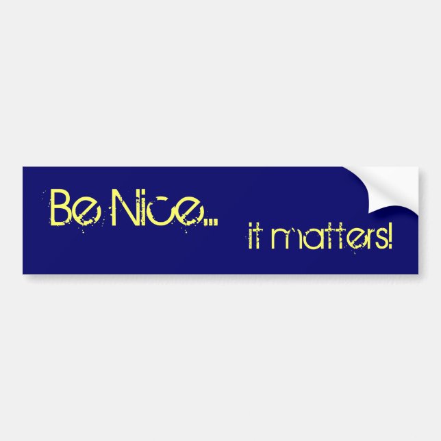 Be Nice... it matters! (bumper sticker) Bumper Sticker (Front)