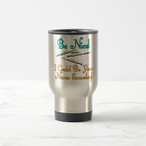 Be Nice _ Nurse Humor Travel Mug