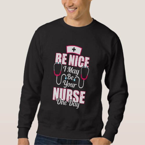 Be Nice Nurse   World Nurse Day Week  Sweatshirt