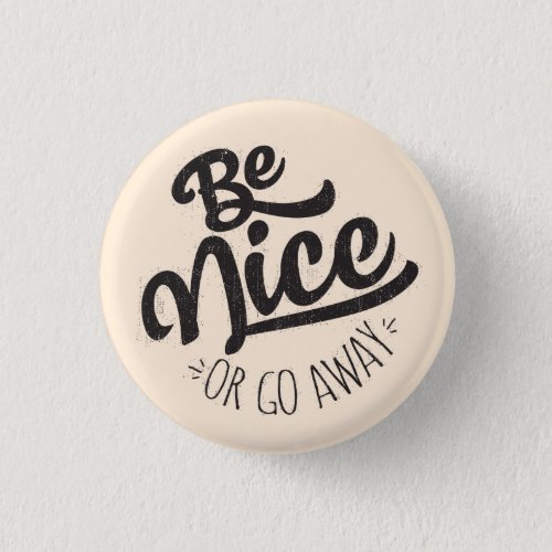 Be Nice or Go Away Funny Quote Button