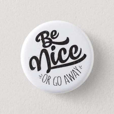 Be Nice Or Go Away Funny Quote Button
