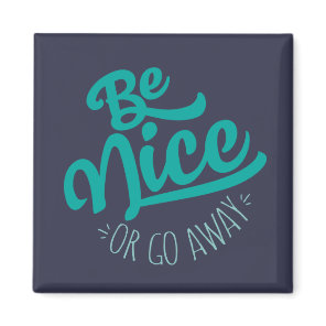 Be Nice or Go Away Funny Quote Magnet