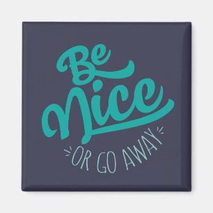 Be Nice or Go Away Funny Quote Magnet