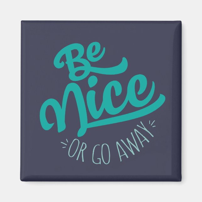 Be Nice or Go Away Funny Quote Magnet (Front)