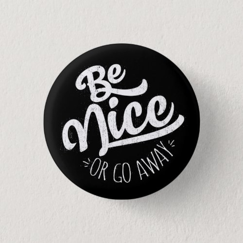 Be Nice or Go Away Funny Quote Pinback Button