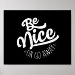 Be Nice or Go Away Funny Quote Poster