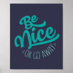 Be Nice or Go Away Funny Quote Poster