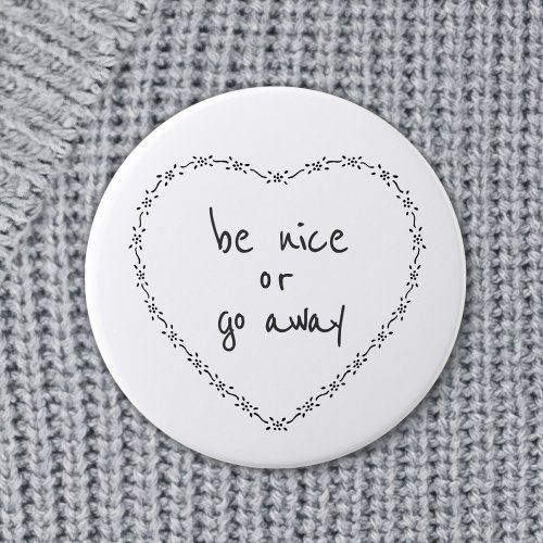 Be Nice or Go Away Simple Floral Heart Black White Button