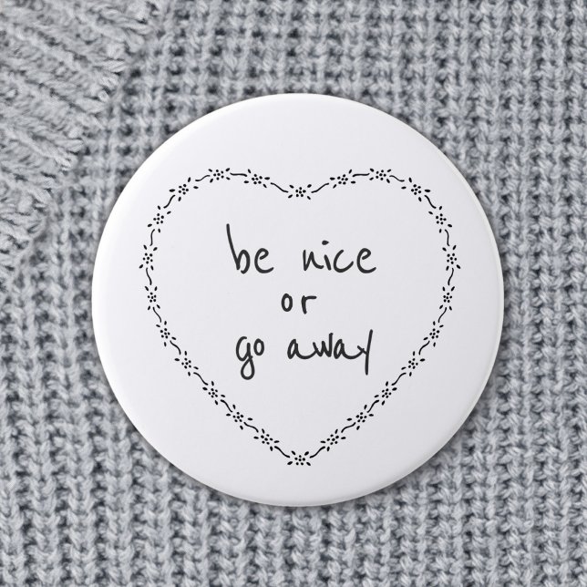 Be Nice or Go Away Simple Floral Heart Black White Button (Creator Uploaded)