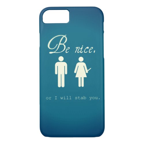 Be nice  Or I will stab you  iPhone 7 case iPhone 87 Case
