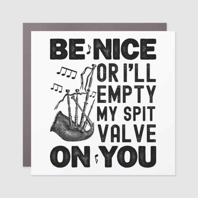 Be Nice Or I'll Empty My Spit Valve Bagpipe Funny Car Magnet (Front)