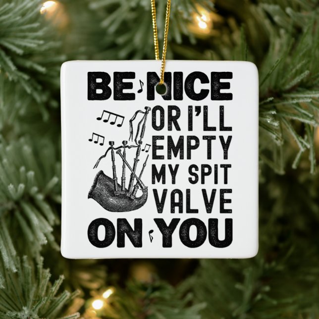 Be Nice Or I'll Empty My Spit Valve Bagpipe Funny Ceramic Ornament (Tree)