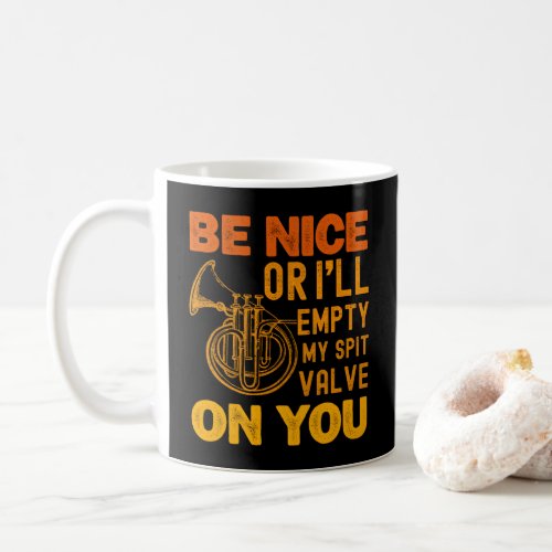 Be Nice Or Ill Empty My Spit Valve On You Music Coffee Mug