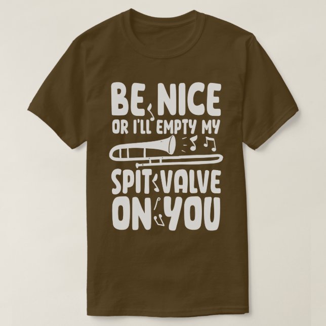 Be Nice Or Ill Empty My Spit Valve On You   Trombo T-Shirt (Design Front)