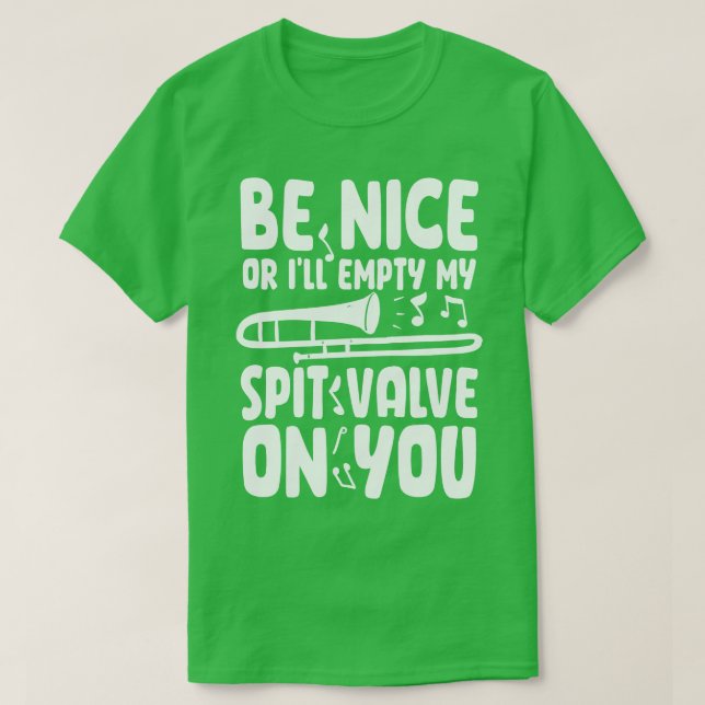 Be Nice Or Ill Empty My Spit Valve On You   Trombo T-Shirt (Design Front)