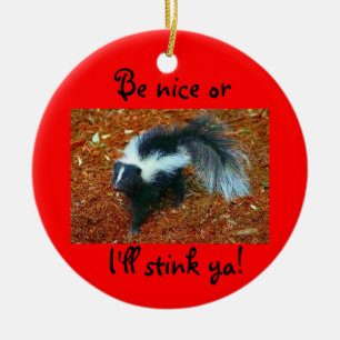 Be nice or I'll stink ya!-circle ornament